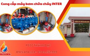 Thành Đạt cung cấp máy bơm chữa cháy INTER cho Trường THPT Nguyễn Thiện Thuật tại Hưng Yên