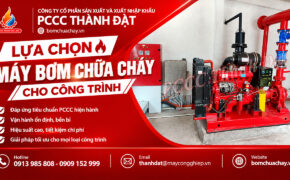 Lựa chọn máy bơm chữa cháy cho công trình phù hợp