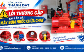 Lỗi thường gặp khi lắp đặt máy bơm nước chữa cháy và cách khắc phục